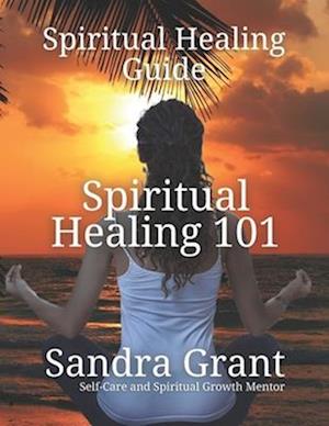 Spiritual Healing 101: A Comprehensive Guide to Inner Transformation