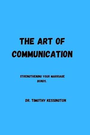 THE ART OF COMMUNICATION: Strengthening your marriage bonds.