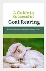 A Guide to Successful Goat Rearing: Nurturing a Thriving Herd and Harvesting Success 
