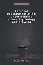 Personal Development Atlas: Understanding Human Psychology and Growing 