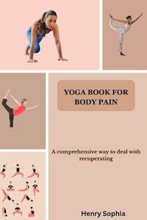 YOGA BOOK FOR BODY PAIN : A comprehensive way to deal with recuperating