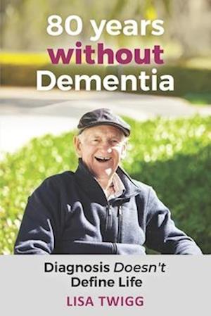 80 Years Without Dementia: Diagnosis Doesn't Define Life