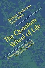 The Quantum Wheel of Life: Empowering You to Manifest Your Quantum Reality 