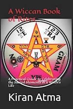 A Wiccan Book of Rites: A Practical Guide to Celebrating the Sacred Moments in a Witch's Life 