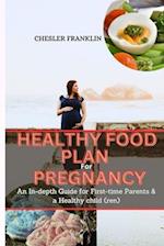 Healthy Food Plan for pregnancy : An In-depth Guide for First-time Parents & a Healthy Child(ren) 