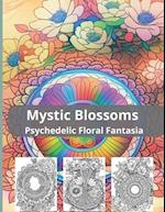 Mystic Blossoms Psychedelic Floral Fantasia 