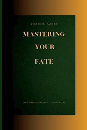 Mastering Your Fate: The Unseen Influence of Self-Control