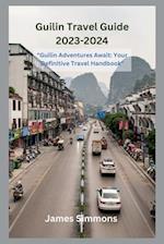 Guilin Travel Guide 2023-2024: "Guilin Adventures Await: Your Definitive Travel Handbook" 