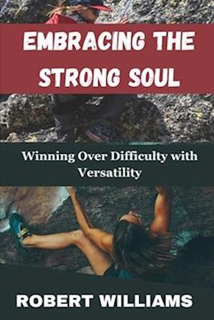 Embracing the Strong Soul: Winning Over Difficulty with Versatility