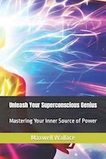 Unleash Your Superconscious Genius: Mastering Your Inner Source of Power 