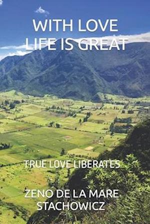 With Love Life is Great: True Love Liberates