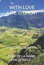 With Love Life is Great: True Love Liberates 