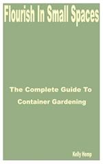 Flourish in Small Spaces: The Complete Guide to Container Gardening 