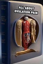 All About Ovulation Pain: Explore Ovulation Pain - Understand Mittelschmerz and Reproductive Health! 