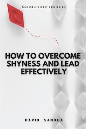 HOW TO OVERCOME SHYNESS AND LEAD EFFECTIVELY