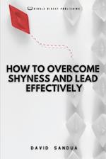 HOW TO OVERCOME SHYNESS AND LEAD EFFECTIVELY 