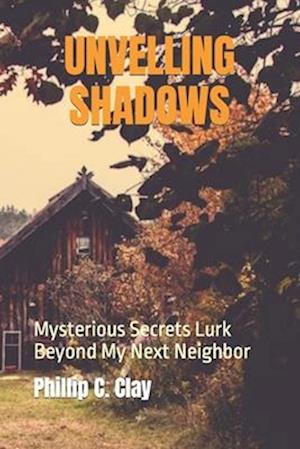 UNVELLING SHADOWS: Mysterious Secrets Lurk Beyond My Next Neighbor