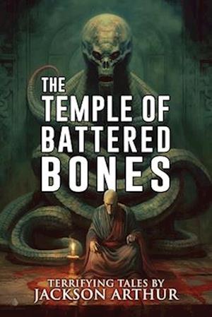 The Temple of Battered Bones: A Collection of Short Horror and Supernatural Stories