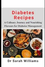 Diabetes Recipes: A Culinary Journey and Nourishing Flavours for Diabetes Management 