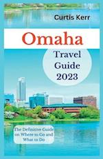 Omaha Travel Guide 2023: The Definitive Guide on Where to Go and What to Do 