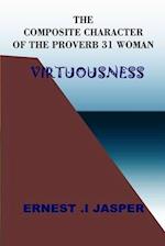 THE COMPOSITE CHARACTER OF THE PROVERBS 31 WOMAN: VIRTUOUSNESS 