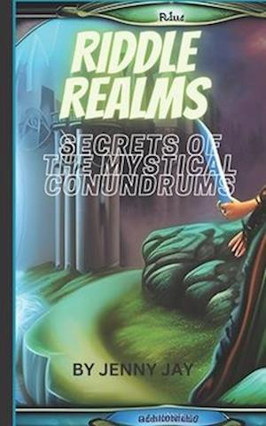 RIDDLE REALMS: SECRETS OF THE MYSTICAL CONUNDRUMS