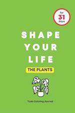 SHAPE YOUR LIFE FOR 31 DAYS: THE PLANTS 