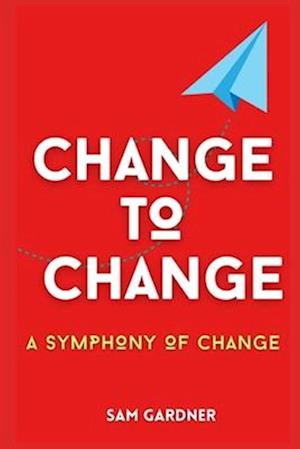 CHANGE TO CHANGE: A SYMPHONY TO CHANGE