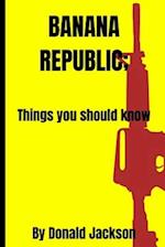 Banana republic: Things you should know 