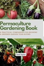 Permaculture Gardening Book: A Practical Companion for Growing A Greener Garden Year-round 