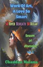 Work Of Art, A Love So Smart: 50 River Beneath 50 Ocean 