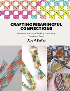 Crafting Meaningful Connections: Discover the Joy of Making Friendship Bracelets Book