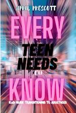 EVERY TEEN NEEDS TO KNOW: Kids Guide Transitioning to Adulthood 