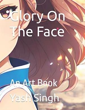 Glory On The Face : An Art Book