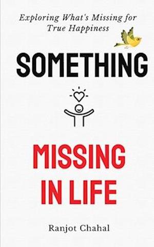 Something Missing in Life: Exploring What's Missing for True Happiness