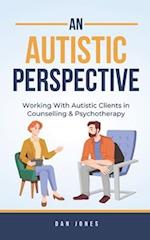 An Autistic Perspective: Working with Autistic Clients in Counselling & Psychotherapy 