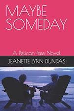 MAYBE SOMEDAY: A Pelican Pass Novel 