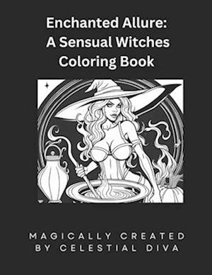 Enchanted Allure: : A Sensual Witches Coloring Book