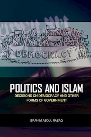 Politics and Islam : Decisions on Democracy and Other Forms of Government