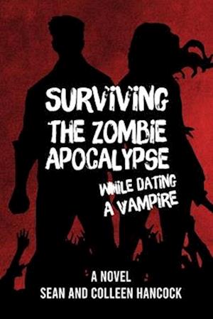 Surviving the Zombie Apocalypse While Dating a Vampire