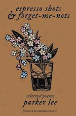 espresso shots & forget-me-nots: selected poems 