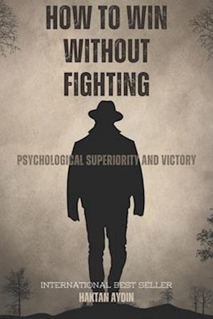 How to Win Without Fighting: Psychological Superiority and Victory