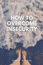 HOW TO OVERCOME INSECURITY 