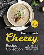 The Ultimate Cheesy Recipe Collection: A Cookbook of Mouth-Watering Cheese Dishes 