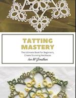 Tatting Mastery: The Ultimate Book for Beginners, Create Stunning Necklaces 