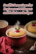 Soufflé Sensations for Beginners: 94 Elegant and Delicious Recipes 