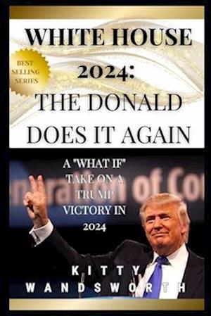 White House 2024: The Donald Does it Again