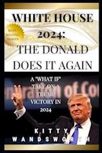 White House 2024: The Donald Does it Again 