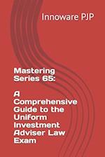 Mastering Series 65: A Comprehensive Guide to the Uniform Investment Adviser Law Exam 