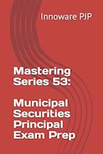 Mastering Series 53: Municipal Securities Principal Exam Prep 